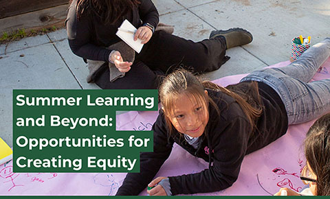 Summer Learning and Beyond: Opportunities for Creating Equity